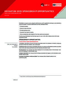 DEVNATION 2015 SPONSORSHIP OPPORTUNITIES June 21-25, 2015 | Boston, MA BROCHURE DevNation is an open source, polyglot conference by and for application developers and maintainers across the globe. Co-located with Red Hat