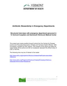 Antibiotic Stewardship in Emergency Departments  Structured interviews with emergency department personnel in 12 Vermont hospitals and Dartmouth Hitchcock Medical Center  This project was made possible through funding fr