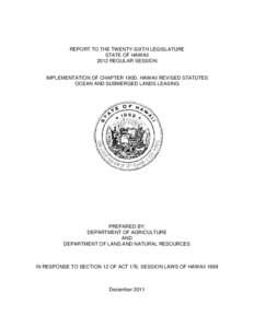 REPORT TO THE TWENTY-SIXTH LEGISLATURE STATE OF HAWAII 2012 REGULAR SESSION IMPLEMENTATION OF CHAPTER 190D, HAWAII REVISED STATUTES OCEAN AND SUBMERGED LANDS LEASING