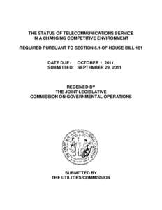 THE STATUS OF TELECOMMUNICATIONS SERVICE IN A CHANGING COMPETITIVE ENVIRONMENT REQUIRED PURSUANT TO SECTION 6.1 OF HOUSE BILL 161 DATE DUE: OCTOBER 1, 2011