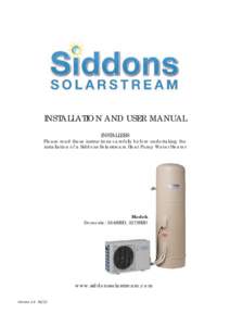 INSTALLATION AND USER MANUAL INSTALLERS Please read these instructions carefully before undertaking the installation of a Siddons Solarstream Heat Pump Water Heater