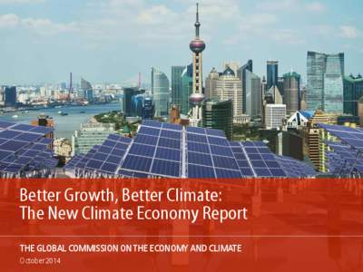 Better Growth, Better Climate: The New Climate Economy Report THE GLOBAL COMMISSION ON THE ECONOMY AND CLIMATE October