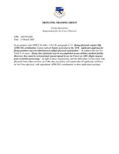 340 FLYING TRAINING GROUP Flying Operations Requirement for Air Force Physical OPR: 340 FTG/DO Date: 13 March 2003 In accordance with AFRCI[removed], 1 Oct 99, paragraph 4.7.4, “flying physicals require HQ