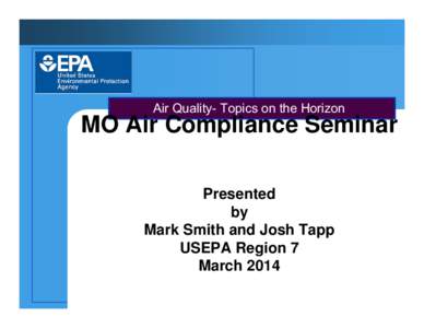 Air Quality- Topics on the Horizon  MO Air Compliance Seminar Presented by Mark Smith and Josh Tapp