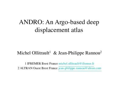 ANDRO: An Argo-based deep displacement atlas Michel Ollitrault1 & Jean-Philippe Rannou2
 1 IFREMER Brest France 
 2 ALTRAN Ouest Brest France 