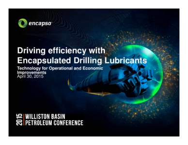 Driving efficiency with Encapsulated Drilling Lubricants Technology for Operational and Economic Improvements April 30, 2015