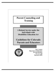 Parent Counseling and Training A Related Service Under the Individuals with Disabilities Education Act Guidelines for Colorado Parents and Educators CONTENTS