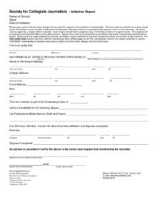 Society for Collegiate Journalists - Initiation Report Name of School: State: Date of initiation: Please type or print in ink the name exactly how you want it to appear on the certificate of membership. This form must be