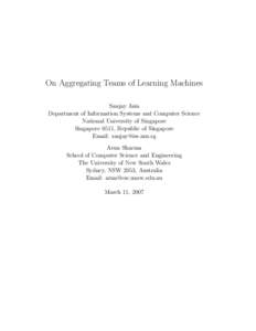 On Aggregating Teams of Learning Machines Sanjay Jain Department of Information Systems and Computer Science National University of Singapore Singapore 0511, Republic of Singapore Email: [removed]