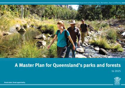 Department of National Parks, Recreation, Sport and Racing  A Master Plan for Queensland’s parks and forests toGreat state. Great opportunity.