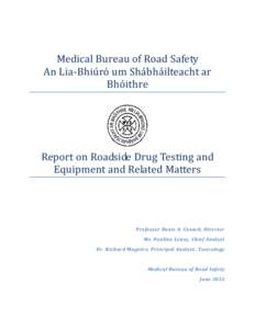 Medical Bureau of Road Safety An Lia-Bhiúró um Shábháilteacht ar Bhóithre Report on Roadside Drug Testing and Equipment and Related Matters