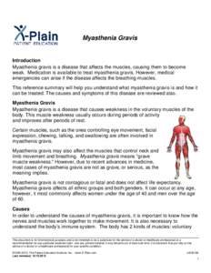 Myasthenia Gravis  Introduction Myasthenia gravis is a disease that affects the muscles, causing them to become weak. Medication is available to treat myasthenia gravis. However, medical emergencies can arise if the dise