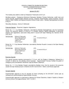 SCHOOL COMMITTEE BUSINESS MEETING SCHOOL ADMINISTRATION OFFICES 1675 FLAT RIVER ROAD January 25, 2011 The meeting was called to order by Chairperson Patenaude at 6:07 p.m. Members present: Chairperson Katherine Patenaude