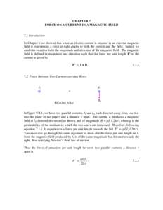 CHAPTER 7 FORCE ON A CURRENT IN A MAGNETIC FIELD 7.1 Introduction In Chapter 6 we showed that when an electric current is situated in an external magnetic field it experiences a force at right angles to both the current 