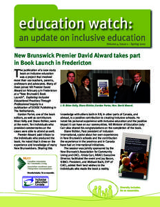 education watch: an update on inclusive education Volume 4, Issue 1 – Spring 2012 New Brunswick Premier David Alward takes part in Book Launch in Fredericton