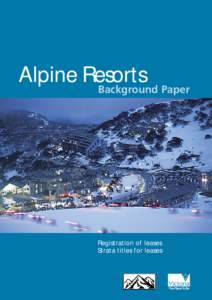 Alpine Resorts  Background Paper Registration of leases Strata titles for leases