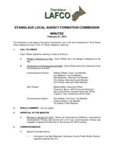 STANISLAUS LOCAL AGENCY FORMATION COMMISSION MINUTES February 27, 2013 The Stanislaus Local Agency Formation Commission met in the Joint Chambers at Tenth Street Place, Basement Level, 1010 10th Street, Modesto, Californ