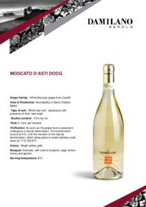 MOSCATO D’ASTI DOCG  Grape Variety: White Moscato grape from Canelli Area of Production: Municipality of Santo Stefano Belbo Type of soil: White marl soil , calcareous with