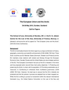 The European Union and the Arctic[removed]May 2015, Dundee, Scotland Call for Papers The School of Law, University of Dundee, UK and the K. G. Jebsen Centre for the Law of the Sea, University of Tromsø, Norway are