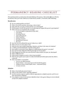 PERMANENCY HEARING CHECKLIST The questions below are taken from the book Making it Permanent: Reasonable Efforts to Finalize Permanency Plans for Foster Children by Cecilia Renne, Jennifer L. Fiermonte, ABA Publishing. R