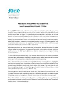Media Release  NEW BOOK A BLUEPRINT TO FIX STATE’S BROKEN LIQUOR LICENSING SYSTEM 19 August 2014: With more liquor licences than any other state or territory in Australia, a regulatory framework loudly condemned for it