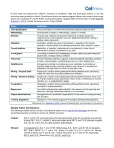 At Cell Press we endorse the “CRediT” taxonomy of contributor roles and encourage authors to use this taxonomy when providing an Author Contributions section for research papers. Below, we provide the taxonomy as wel