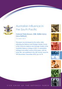 Australian Influence in the South Pacific Colonel Peter Brown, OBE, British Army (now Retired) October 2012 This paper was developed by the author while