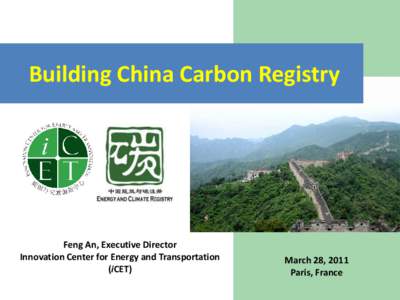 Building China Carbon Registry  Feng An, Executive Director Innovation Center for Energy and Transportation (iCET)