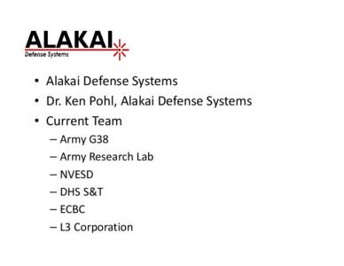 • Alakai Defense Systems • Dr. Ken Pohl, Alakai Defense Systems • Current Team – Army G38 – Army Research Lab – NVESD