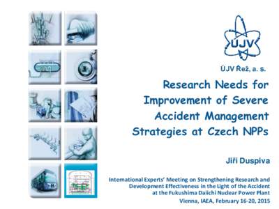 ÚJV Řež, a. s.  Research Needs for Improvement of Severe Accident Management Strategies at Czech NPPs