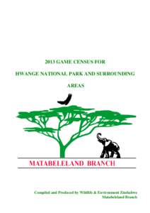 2013 GAME CENSUS FOR HWANGE NATIONAL PARK AND SURROUNDING AREAS Compiled and Produced by Wildlife & Environment Zimbabwe Matabeleland Branch