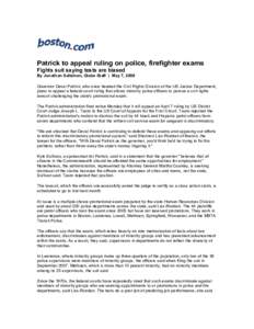 Patrick to appeal ruling on police, firefighter exams Fights suit saying tests are biased By Jonathan Saltzman, Globe Staff | May 7, 2009 Governor Deval Patrick, who once headed the Civil Rights Division of the US Justic