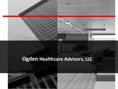 Ogden Healthcare Advisors, LLC  PARTNERSHIP ~ INNOVATION ~ COMPASSION We are a value based Healthcare consulting and development firm focused on achieving a shared goal of healthy communities. By living