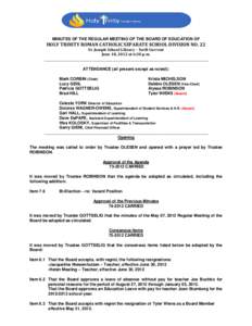 MINUTES OF THE REGULAR MEETING OF THE BOARD OF EDUCATION OF  HOLY TRINITY ROMAN CATHOLIC SEPARATE SCHOOL DIVISION NO. 22 St. Joseph School Library – Swift Current June 18, 2012 at 6:30 p.m. ____________________________