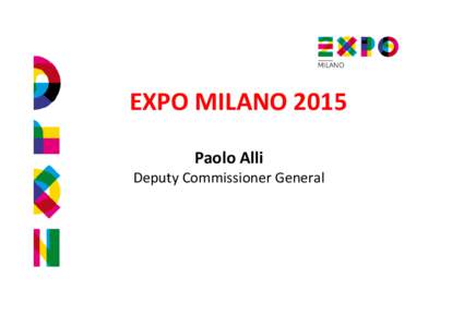 EXPO MILANO 2015 Paolo Alli Deputy Commissioner General What’s a World Expo? An event involving Governments of the countries around