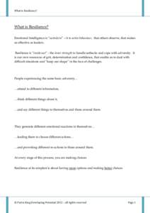 What	is	Resilience?	  What is Resilience? Emotional Intelligence is “outside:in” – it is active behaviour, that others observe, that makes us effective as leaders. Resilience is “inside:out” - the inner strengt