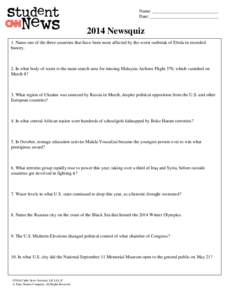 Name: _____________________________ Date: ______________________________ 2014 Newsquiz 1. Name one of the three countries that have been most affected by the worst outbreak of Ebola in recorded history.
