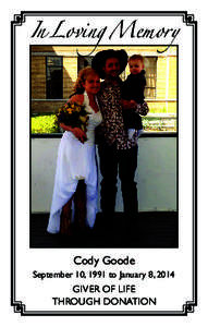 In Loving Memory  Cody Goode September 10, 1991 to January 8, 2014  Giver of Life