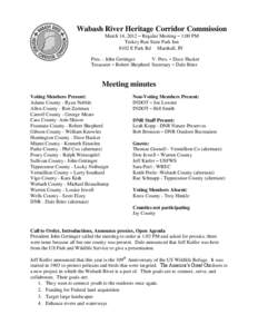 Wabash River Heritage Corridor Commission March 14, 2012 – Regular Meeting – 1:00 PM Turkey Run State Park Inn 8102 E Park Rd Marshall, IN Pres. - John Gettinger V. Pres. – Dave Hacker