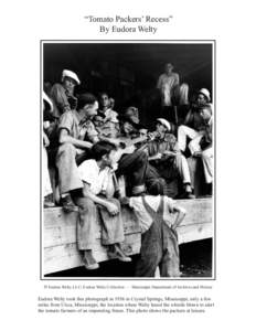 “Tomato Packers’ Recess” By Eudora Welty © Eudora Welty, LLC; Eudora Welty Collection — Mississippi Department of Archives and History Eudora Welty took this photograph in 1936 in Crystal Springs, Mississippi, o