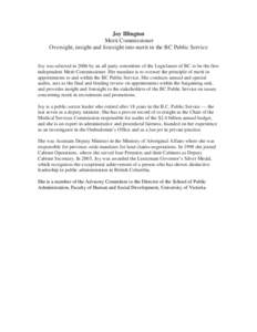 Joy Illington Merit Commissioner Oversight, insight and foresight into merit in the BC Public Service Joy was selected in 2006 by an all party committee of the Legislature of BC to be the first independent Merit Commissi