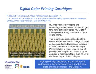 Digital Color Printing Cartridges R. Stewart, R. Fantazier, F. Wise, RD imagetech, Lancaster, PA. C. A. Randall and A. Baker, W. M. Keck Smart Materials Laboratory and Center for Dielectric Studies, Penn State University