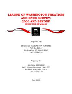 LEAGUE OF WASHINGTON THEATRES AUDIENCE SURVEY: 2000 AND BEYOND EXECUTIVE SUMMARY  Prepared for: