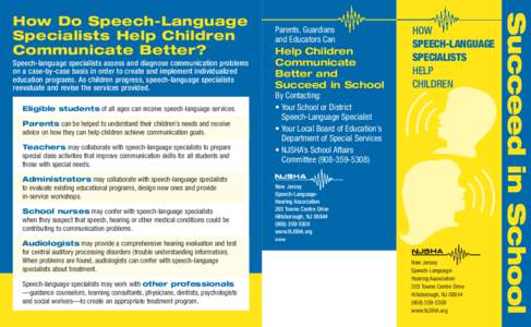 Speech-language specialists assess and diagnose communication problems on a case-by-case basis in order to create and implement individualized education programs. As children progress, speech-language specialists reevalu