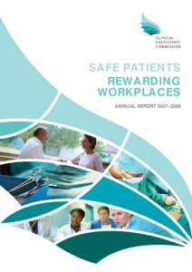 SAFE PATIENTS REWARDING WORKPLACES ANNUAL REPORT 2007–2008  The Clinical Excellence Commission