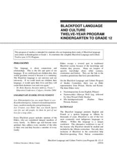 BLACKFOOT LANGUAGE AND CULTURE TWELVE-YEAR PROGRAM KINDERGARTEN TO GRADE 12  This program of studies is intended for students who are beginning their study of Blackfoot language