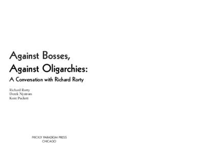 Against Bosses, Against Oligarchies: A Conversation with Richard Rorty Richard Rorty Derek Nystrom Kent Puckett