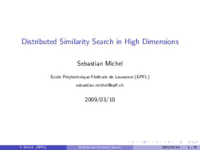 Distributed Similarity Search in High Dimensions Sebastian Michel Ecole Polytechnique F´ ed´ erale de Lausanne (EPFL) 