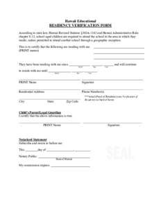 Hawaii Educational RESIDENCY VERIFICATION FORM According to state law, Hawaii Revised Statutes §302A-1143 and Hawaii Administrative Rule chapter 8-13, school aged children are required to attend the school in the area i