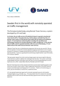 Press releaseSweden first in the world with remotely operated air traffic management The first plane landed today using Remote Tower Services, a system developed by LFV and Saab.